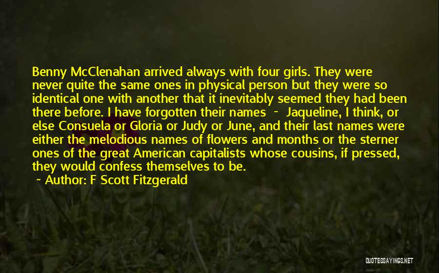 F Scott Fitzgerald Quotes: Benny Mcclenahan Arrived Always With Four Girls. They Were Never Quite The Same Ones In Physical Person But They Were