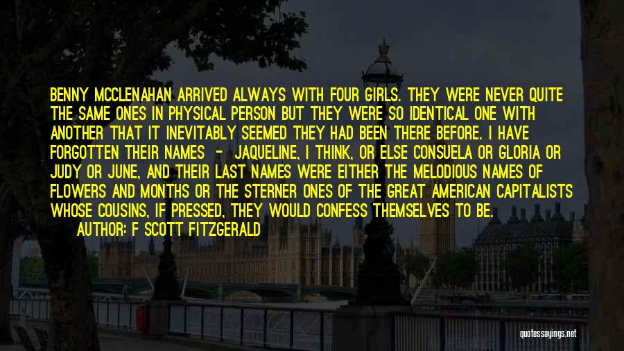 F Scott Fitzgerald Quotes: Benny Mcclenahan Arrived Always With Four Girls. They Were Never Quite The Same Ones In Physical Person But They Were