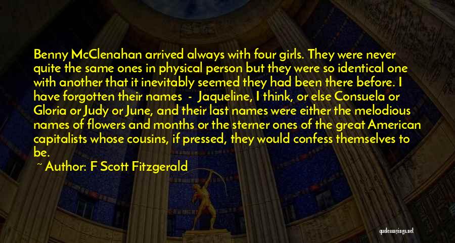 F Scott Fitzgerald Quotes: Benny Mcclenahan Arrived Always With Four Girls. They Were Never Quite The Same Ones In Physical Person But They Were