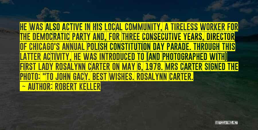 Robert Keller Quotes: He Was Also Active In His Local Community, A Tireless Worker For The Democratic Party And, For Three Consecutive Years,