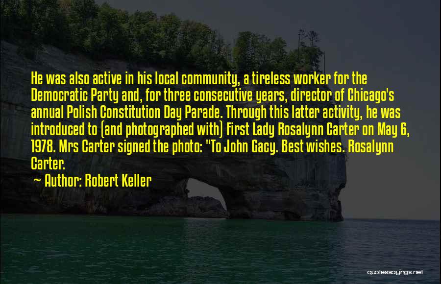 Robert Keller Quotes: He Was Also Active In His Local Community, A Tireless Worker For The Democratic Party And, For Three Consecutive Years,