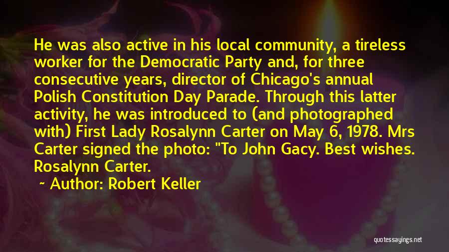 Robert Keller Quotes: He Was Also Active In His Local Community, A Tireless Worker For The Democratic Party And, For Three Consecutive Years,