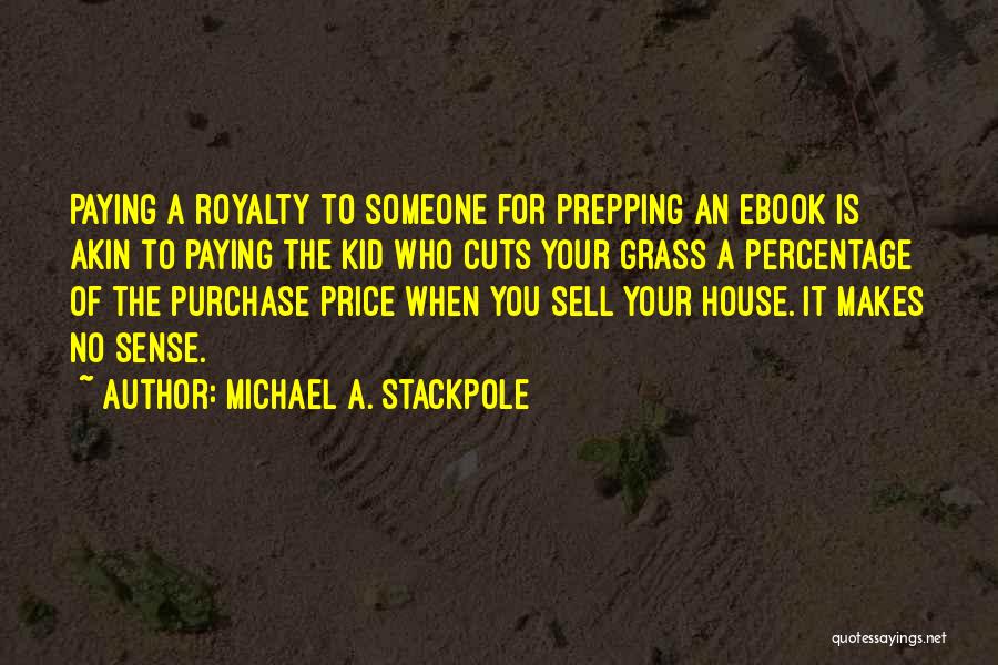 Michael A. Stackpole Quotes: Paying A Royalty To Someone For Prepping An Ebook Is Akin To Paying The Kid Who Cuts Your Grass A