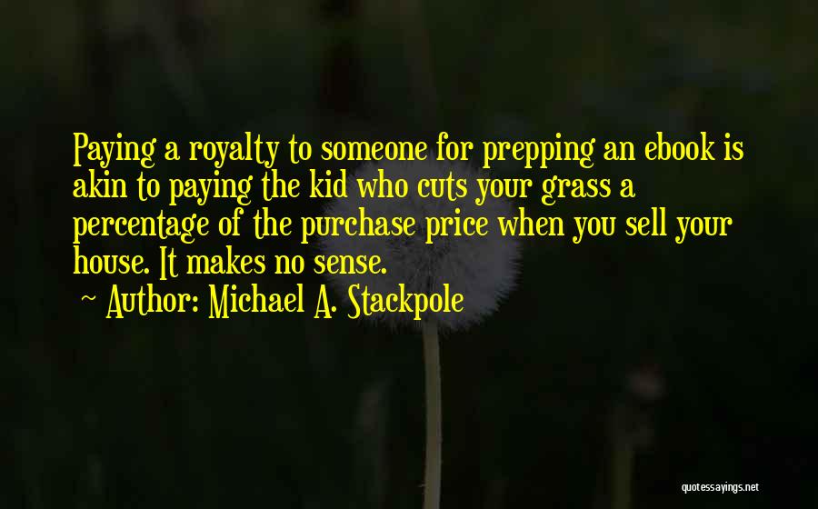 Michael A. Stackpole Quotes: Paying A Royalty To Someone For Prepping An Ebook Is Akin To Paying The Kid Who Cuts Your Grass A