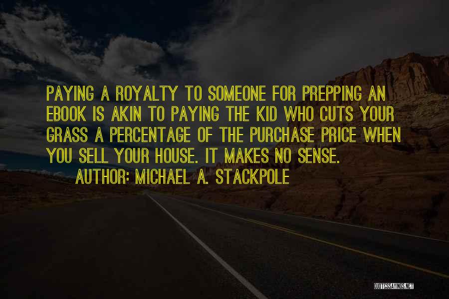 Michael A. Stackpole Quotes: Paying A Royalty To Someone For Prepping An Ebook Is Akin To Paying The Kid Who Cuts Your Grass A