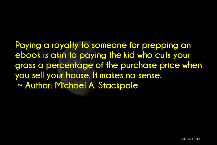 Michael A. Stackpole Quotes: Paying A Royalty To Someone For Prepping An Ebook Is Akin To Paying The Kid Who Cuts Your Grass A