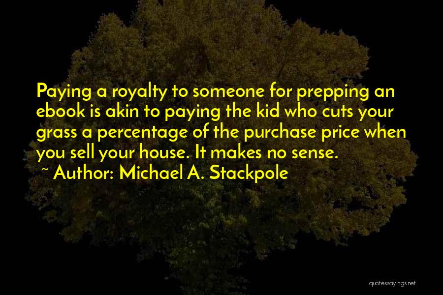 Michael A. Stackpole Quotes: Paying A Royalty To Someone For Prepping An Ebook Is Akin To Paying The Kid Who Cuts Your Grass A