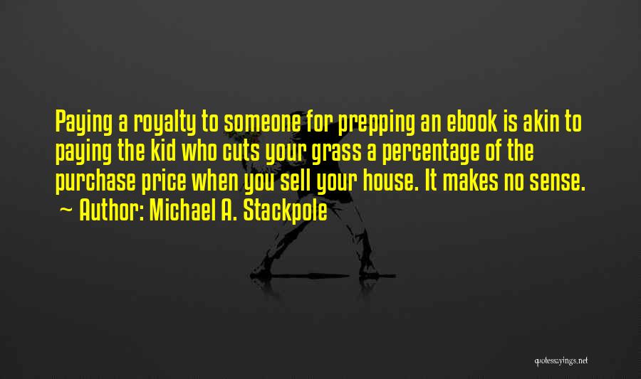 Michael A. Stackpole Quotes: Paying A Royalty To Someone For Prepping An Ebook Is Akin To Paying The Kid Who Cuts Your Grass A