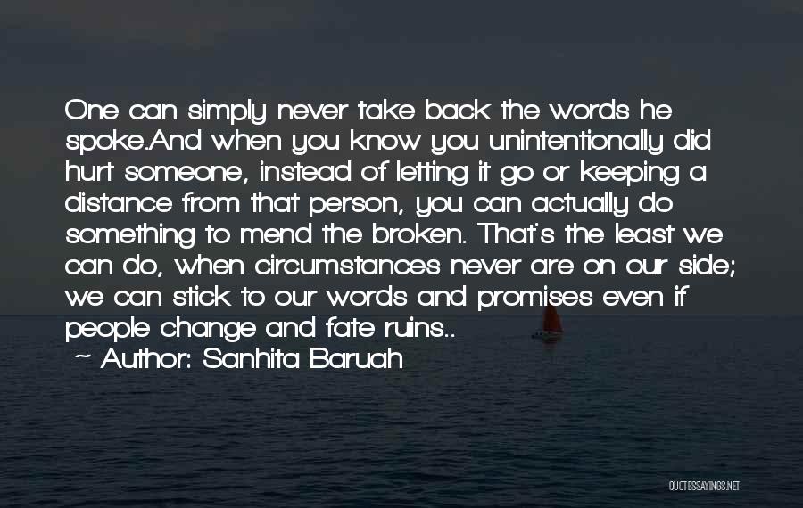 Sanhita Baruah Quotes: One Can Simply Never Take Back The Words He Spoke.and When You Know You Unintentionally Did Hurt Someone, Instead Of