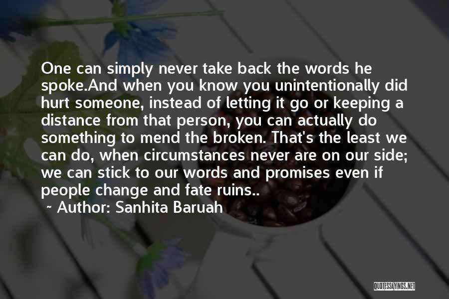 Sanhita Baruah Quotes: One Can Simply Never Take Back The Words He Spoke.and When You Know You Unintentionally Did Hurt Someone, Instead Of