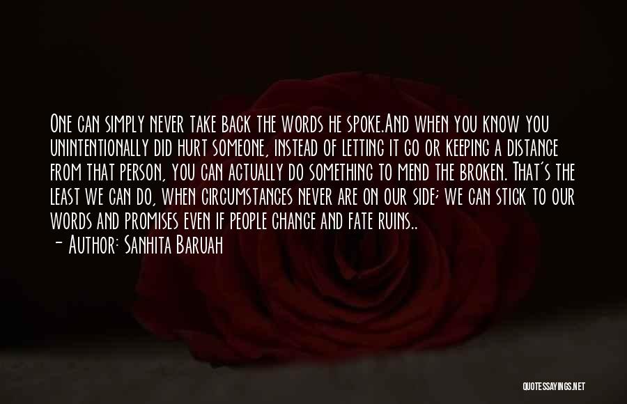 Sanhita Baruah Quotes: One Can Simply Never Take Back The Words He Spoke.and When You Know You Unintentionally Did Hurt Someone, Instead Of