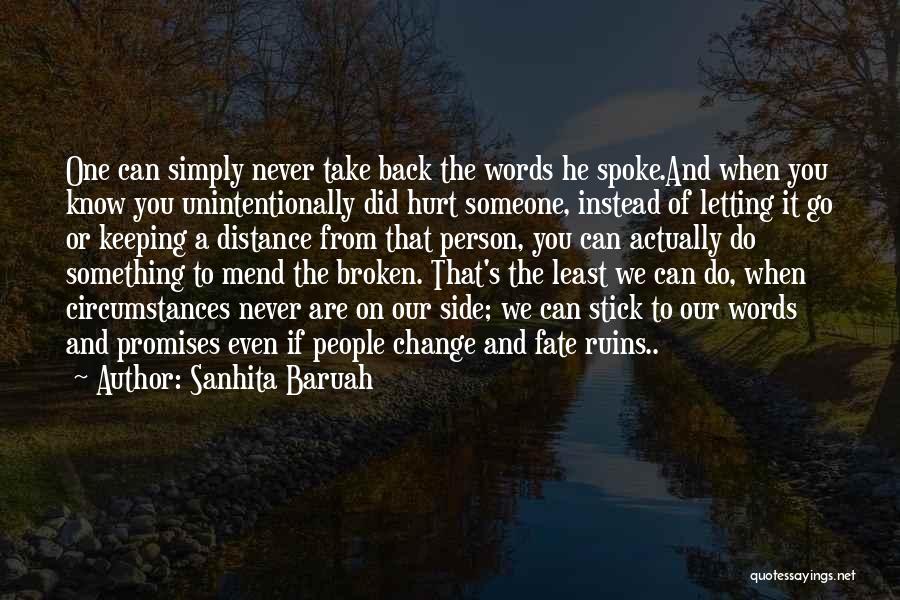 Sanhita Baruah Quotes: One Can Simply Never Take Back The Words He Spoke.and When You Know You Unintentionally Did Hurt Someone, Instead Of