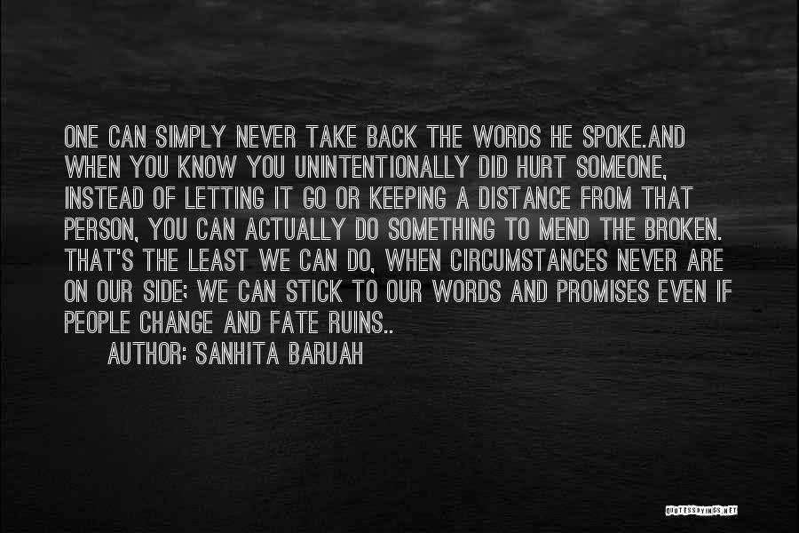 Sanhita Baruah Quotes: One Can Simply Never Take Back The Words He Spoke.and When You Know You Unintentionally Did Hurt Someone, Instead Of