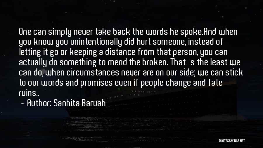 Sanhita Baruah Quotes: One Can Simply Never Take Back The Words He Spoke.and When You Know You Unintentionally Did Hurt Someone, Instead Of