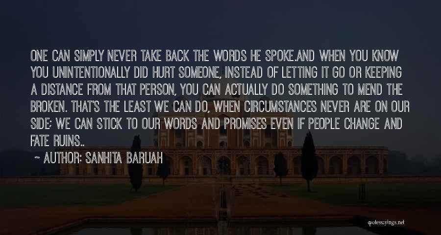 Sanhita Baruah Quotes: One Can Simply Never Take Back The Words He Spoke.and When You Know You Unintentionally Did Hurt Someone, Instead Of