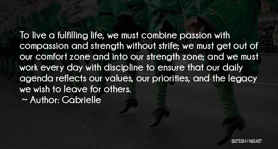 Gabrielle Quotes: To Live A Fulfilling Life, We Must Combine Passion With Compassion And Strength Without Strife; We Must Get Out Of