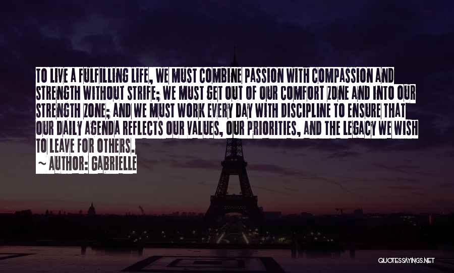 Gabrielle Quotes: To Live A Fulfilling Life, We Must Combine Passion With Compassion And Strength Without Strife; We Must Get Out Of