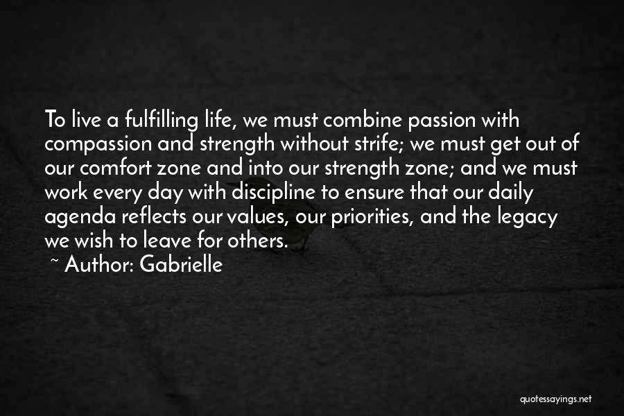 Gabrielle Quotes: To Live A Fulfilling Life, We Must Combine Passion With Compassion And Strength Without Strife; We Must Get Out Of