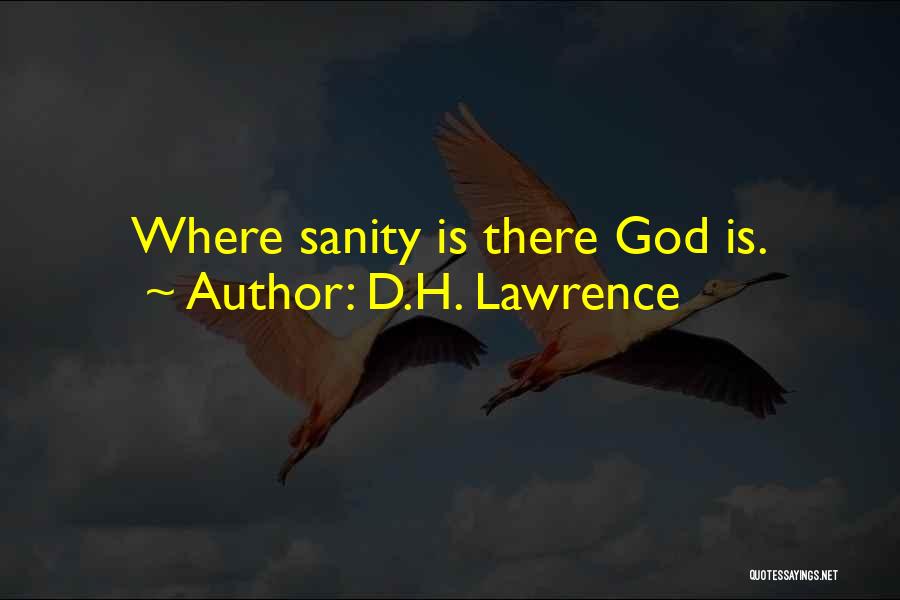 D.H. Lawrence Quotes: Where Sanity Is There God Is.