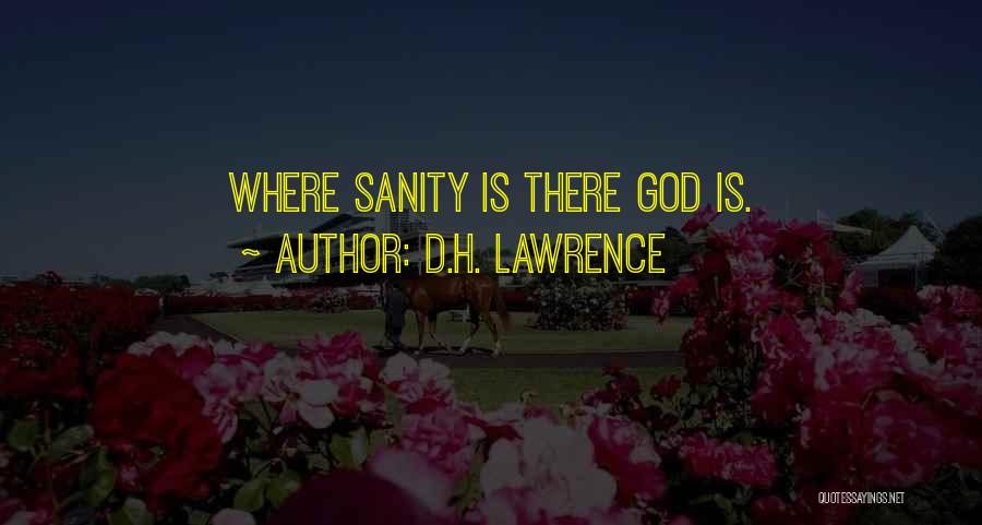 D.H. Lawrence Quotes: Where Sanity Is There God Is.
