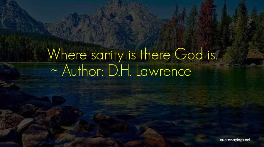 D.H. Lawrence Quotes: Where Sanity Is There God Is.