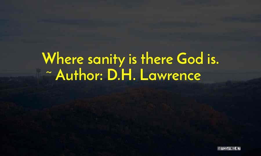 D.H. Lawrence Quotes: Where Sanity Is There God Is.