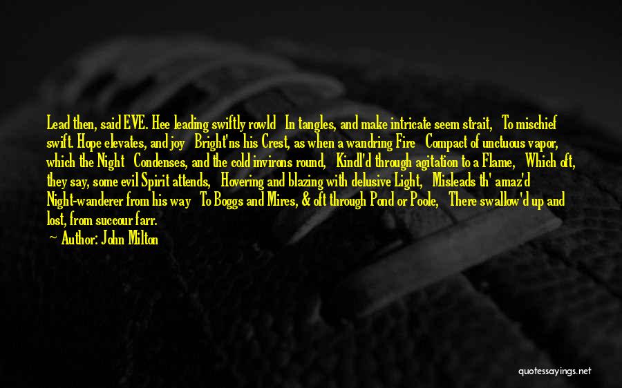 John Milton Quotes: Lead Then, Said Eve. Hee Leading Swiftly Rowld In Tangles, And Make Intricate Seem Strait, To Mischief Swift. Hope Elevates,