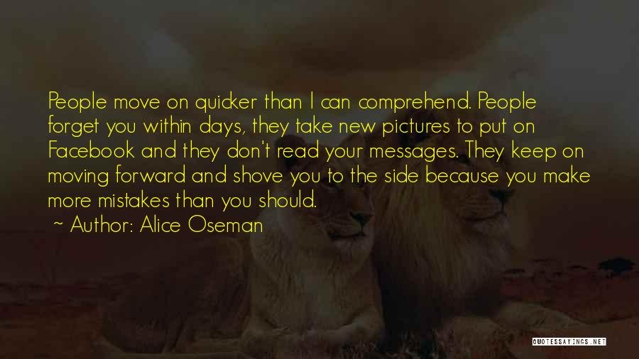 Alice Oseman Quotes: People Move On Quicker Than I Can Comprehend. People Forget You Within Days, They Take New Pictures To Put On