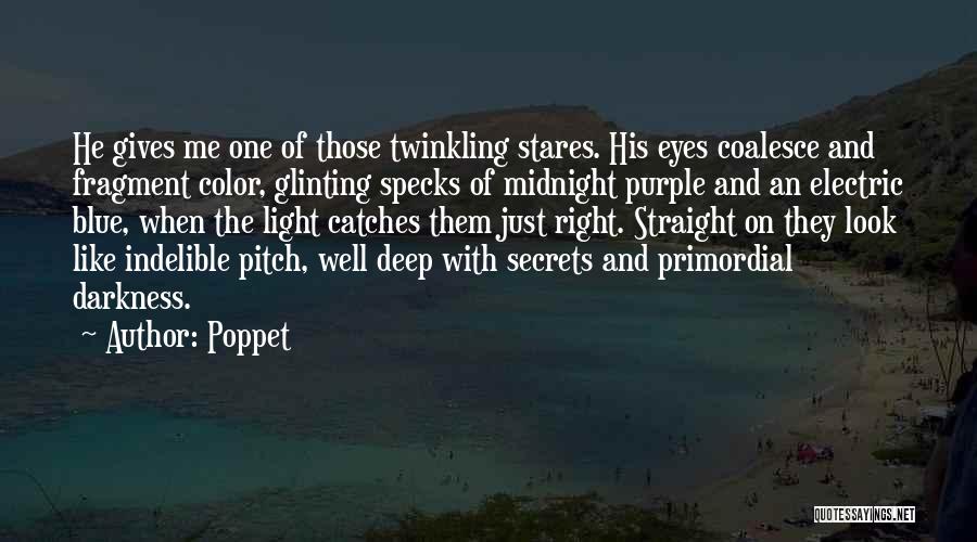 Poppet Quotes: He Gives Me One Of Those Twinkling Stares. His Eyes Coalesce And Fragment Color, Glinting Specks Of Midnight Purple And