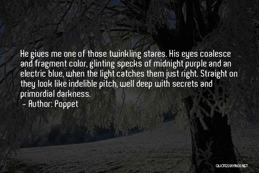 Poppet Quotes: He Gives Me One Of Those Twinkling Stares. His Eyes Coalesce And Fragment Color, Glinting Specks Of Midnight Purple And