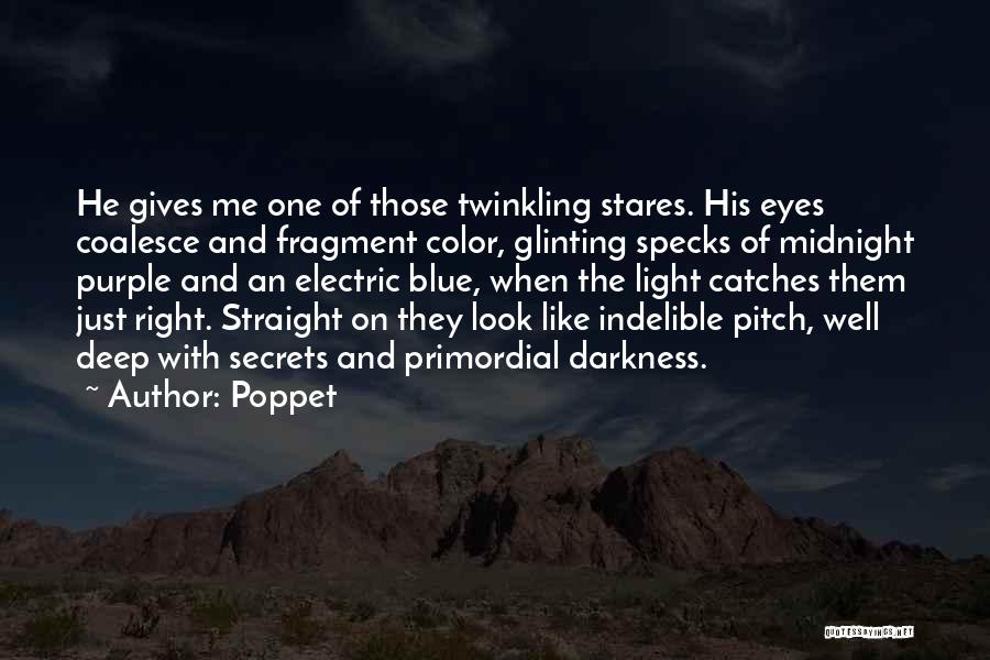 Poppet Quotes: He Gives Me One Of Those Twinkling Stares. His Eyes Coalesce And Fragment Color, Glinting Specks Of Midnight Purple And