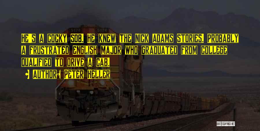 Peter Heller Quotes: He's A Cocky Sob. He Knew The Nick Adams Stories. Probably A Frustrated English Major Who Graduated From College Qualified