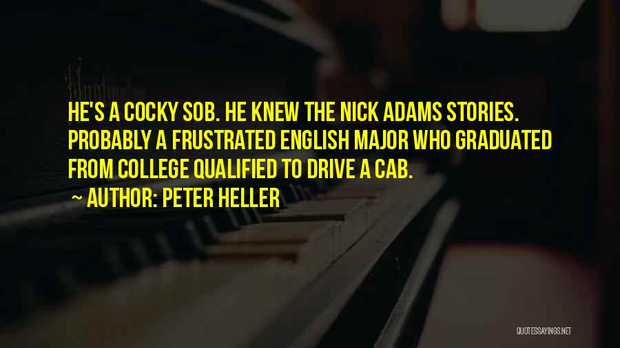 Peter Heller Quotes: He's A Cocky Sob. He Knew The Nick Adams Stories. Probably A Frustrated English Major Who Graduated From College Qualified