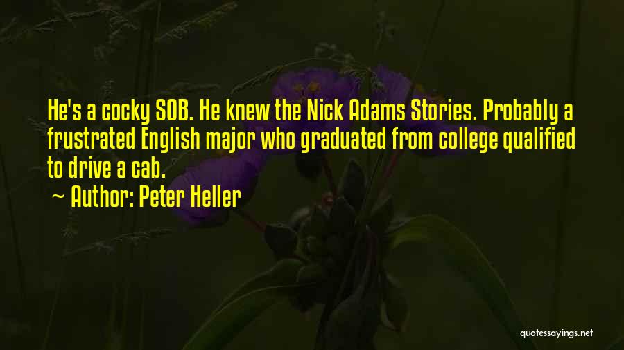 Peter Heller Quotes: He's A Cocky Sob. He Knew The Nick Adams Stories. Probably A Frustrated English Major Who Graduated From College Qualified