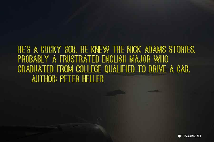 Peter Heller Quotes: He's A Cocky Sob. He Knew The Nick Adams Stories. Probably A Frustrated English Major Who Graduated From College Qualified