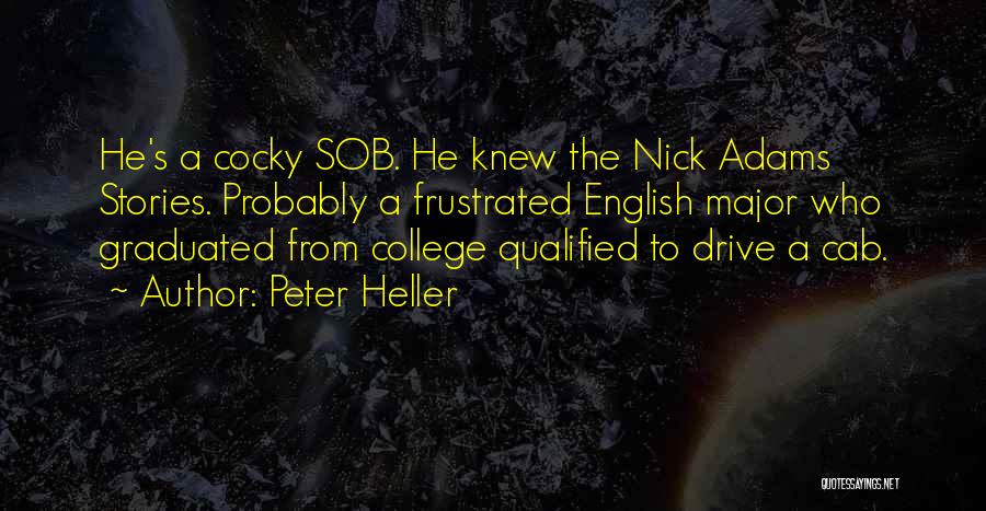 Peter Heller Quotes: He's A Cocky Sob. He Knew The Nick Adams Stories. Probably A Frustrated English Major Who Graduated From College Qualified