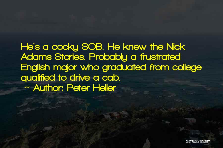 Peter Heller Quotes: He's A Cocky Sob. He Knew The Nick Adams Stories. Probably A Frustrated English Major Who Graduated From College Qualified