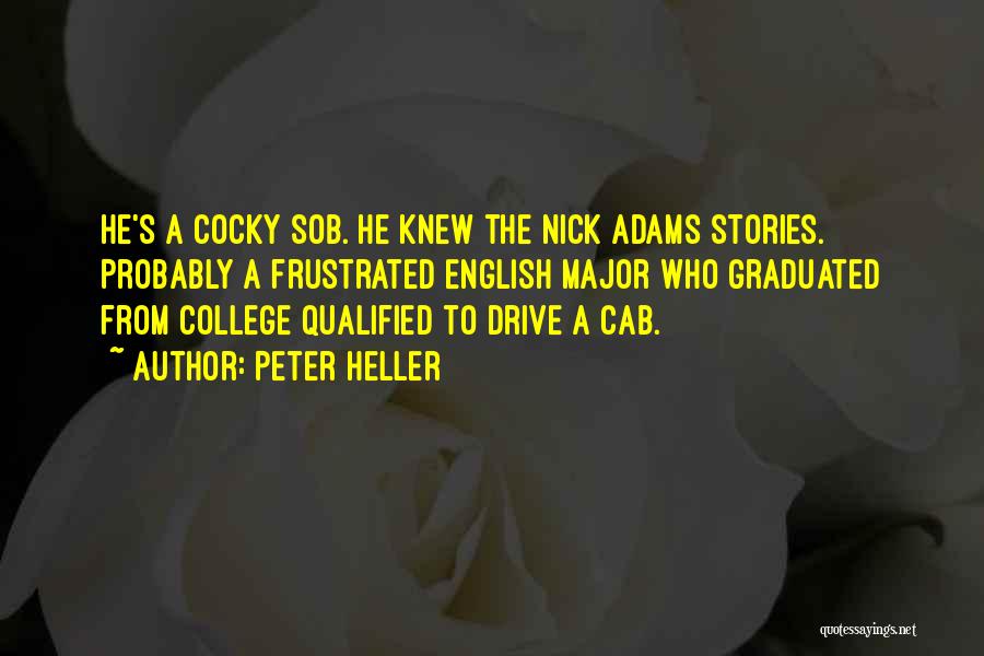 Peter Heller Quotes: He's A Cocky Sob. He Knew The Nick Adams Stories. Probably A Frustrated English Major Who Graduated From College Qualified