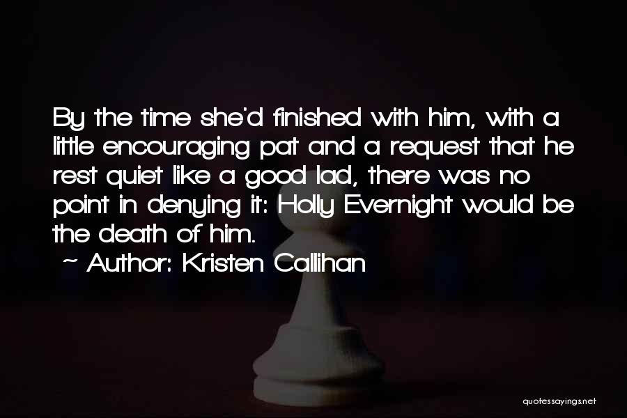 Kristen Callihan Quotes: By The Time She'd Finished With Him, With A Little Encouraging Pat And A Request That He Rest Quiet Like