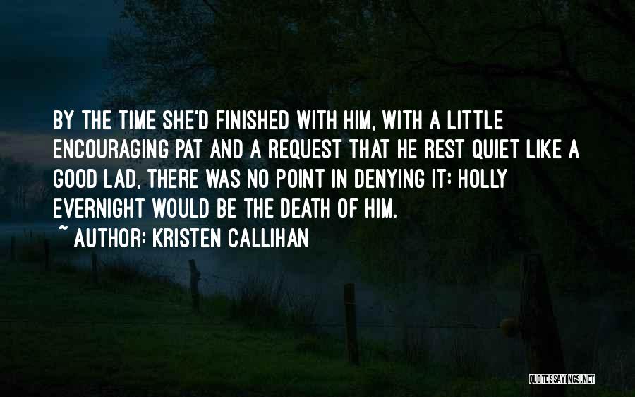 Kristen Callihan Quotes: By The Time She'd Finished With Him, With A Little Encouraging Pat And A Request That He Rest Quiet Like