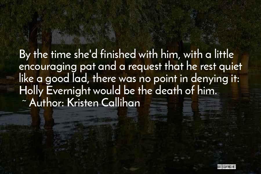 Kristen Callihan Quotes: By The Time She'd Finished With Him, With A Little Encouraging Pat And A Request That He Rest Quiet Like