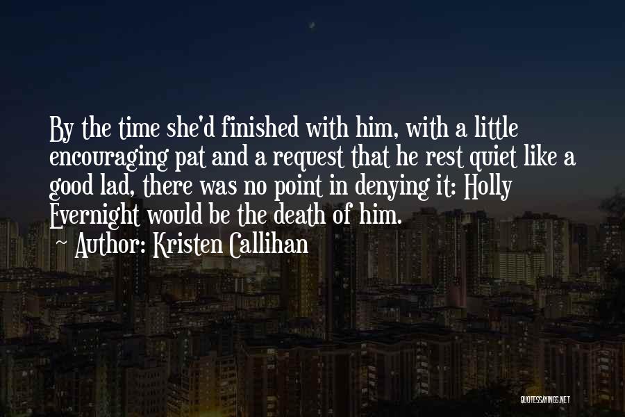 Kristen Callihan Quotes: By The Time She'd Finished With Him, With A Little Encouraging Pat And A Request That He Rest Quiet Like