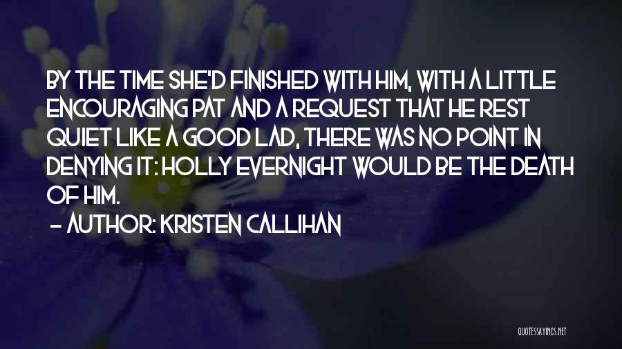 Kristen Callihan Quotes: By The Time She'd Finished With Him, With A Little Encouraging Pat And A Request That He Rest Quiet Like