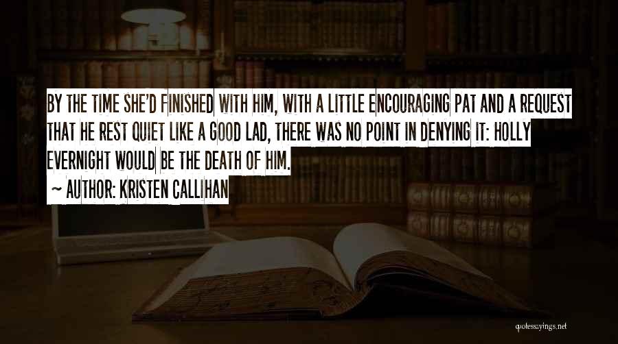 Kristen Callihan Quotes: By The Time She'd Finished With Him, With A Little Encouraging Pat And A Request That He Rest Quiet Like