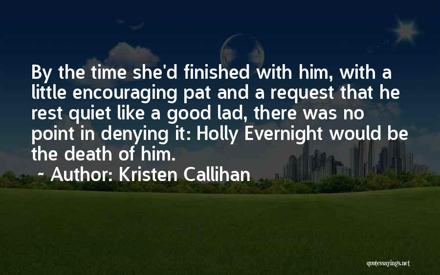 Kristen Callihan Quotes: By The Time She'd Finished With Him, With A Little Encouraging Pat And A Request That He Rest Quiet Like