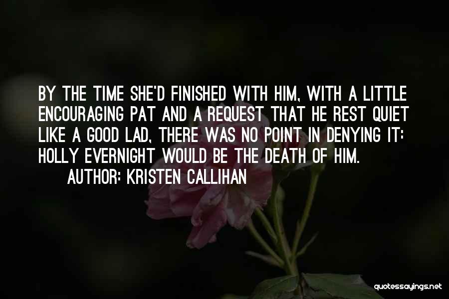 Kristen Callihan Quotes: By The Time She'd Finished With Him, With A Little Encouraging Pat And A Request That He Rest Quiet Like