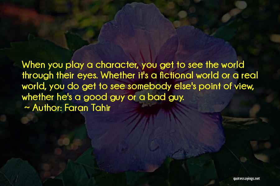 Faran Tahir Quotes: When You Play A Character, You Get To See The World Through Their Eyes. Whether It's A Fictional World Or