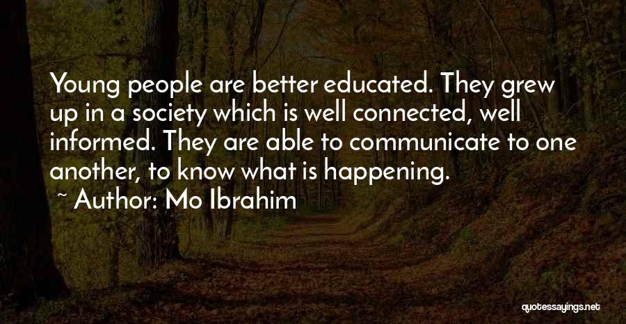 Mo Ibrahim Quotes: Young People Are Better Educated. They Grew Up In A Society Which Is Well Connected, Well Informed. They Are Able