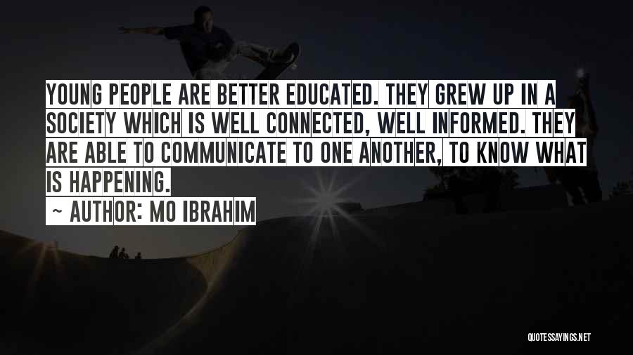 Mo Ibrahim Quotes: Young People Are Better Educated. They Grew Up In A Society Which Is Well Connected, Well Informed. They Are Able