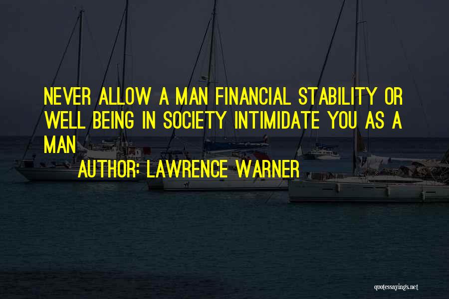 Lawrence Warner Quotes: Never Allow A Man Financial Stability Or Well Being In Society Intimidate You As A Man